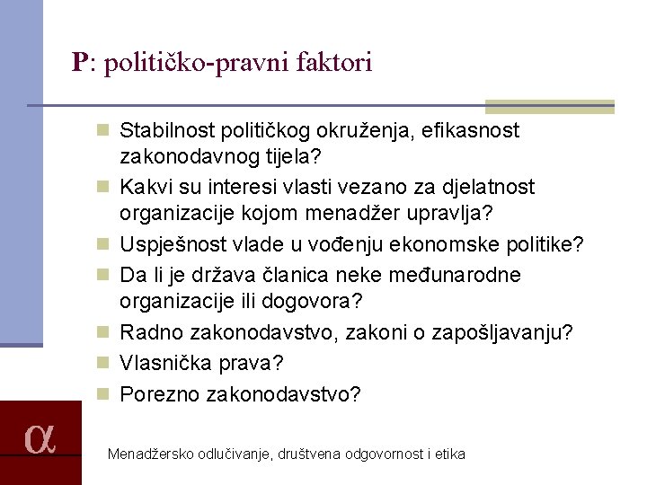 P: političko-pravni faktori n Stabilnost političkog okruženja, efikasnost n n n zakonodavnog tijela? Kakvi