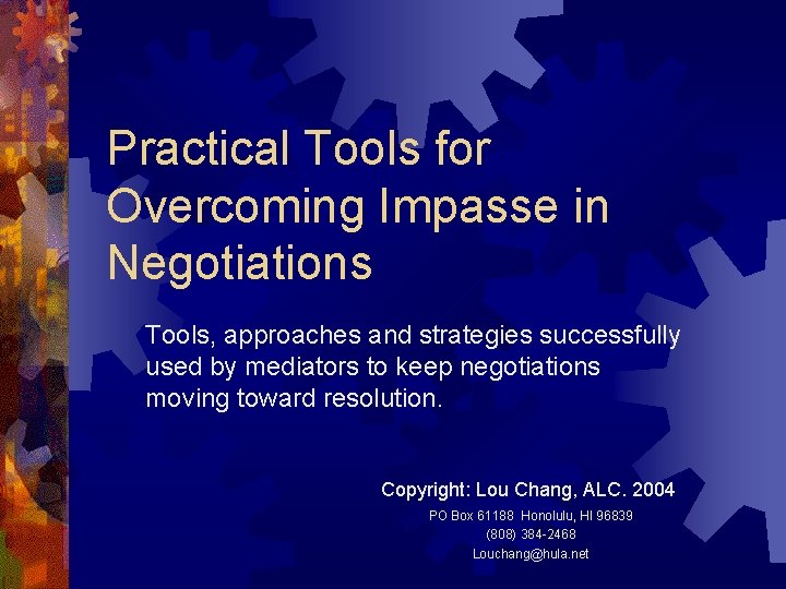 Practical Tools for Overcoming Impasse in Negotiations Tools, approaches and strategies successfully used by