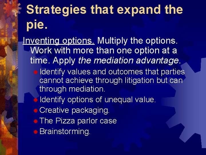 Strategies that expand the pie. Inventing options. Multiply the options. Work with more than