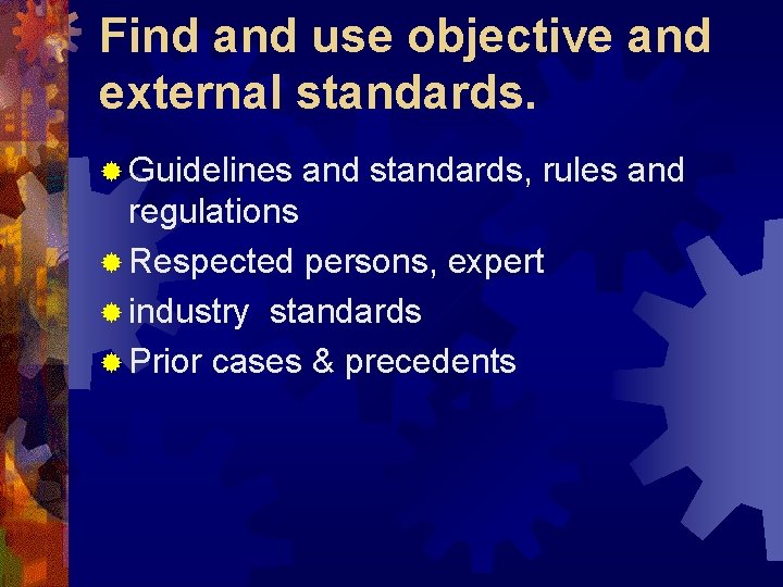 Find and use objective and external standards. ® Guidelines and standards, rules and regulations