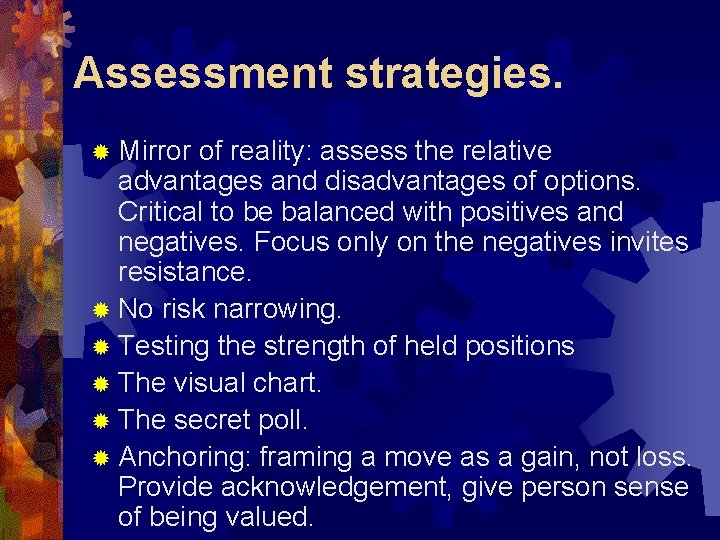 Assessment strategies. ® Mirror of reality: assess the relative advantages and disadvantages of options.