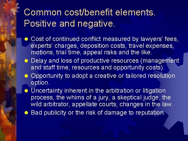 Common cost/benefit elements. Positive and negative. ® ® ® Cost of continued conflict measured