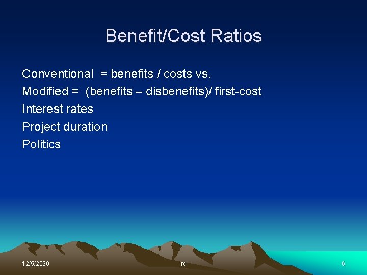 Benefit/Cost Ratios Conventional = benefits / costs vs. Modified = (benefits – disbenefits)/ first-cost