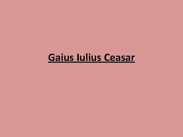 Gaius Iulius Ceasar 