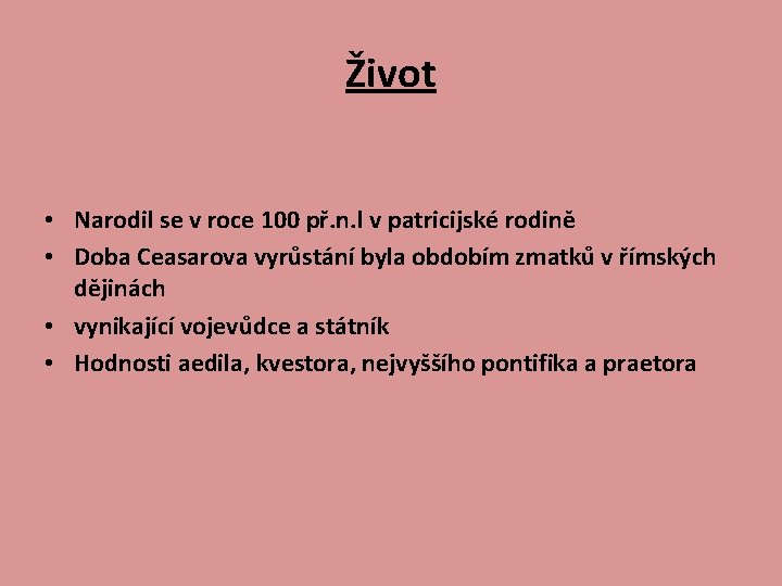 Život • Narodil se v roce 100 př. n. l v patricijské rodině •