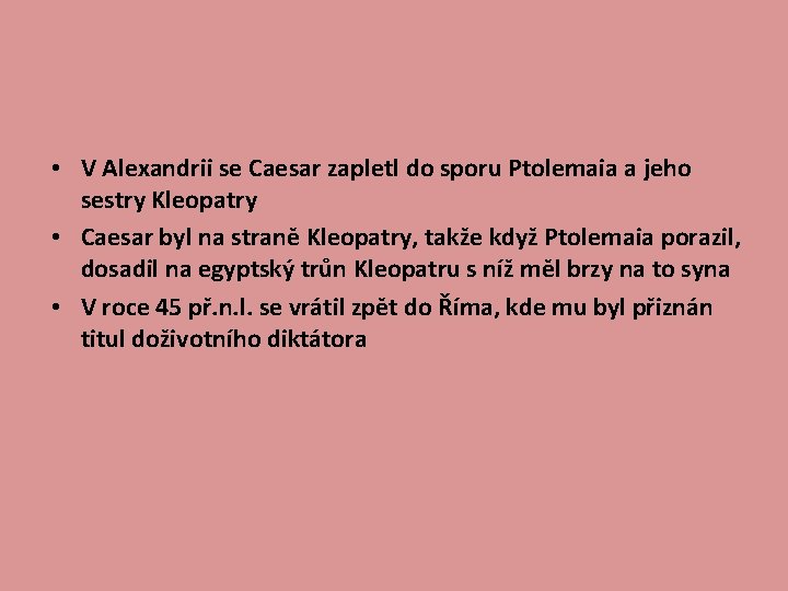  • V Alexandrii se Caesar zapletl do sporu Ptolemaia a jeho sestry Kleopatry