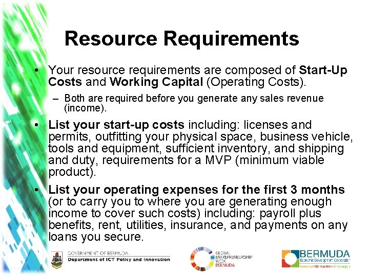 Resource Requirements • Your resource requirements are composed of Start-Up Costs and Working Capital