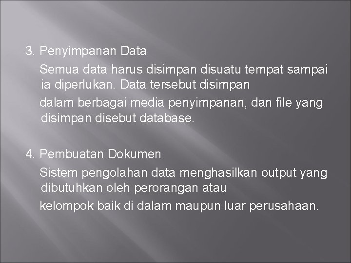 3. Penyimpanan Data Semua data harus disimpan disuatu tempat sampai ia diperlukan. Data tersebut