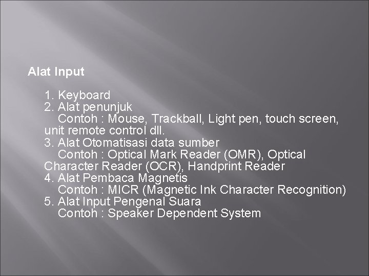 Alat Input 1. Keyboard 2. Alat penunjuk Contoh : Mouse, Trackball, Light pen, touch