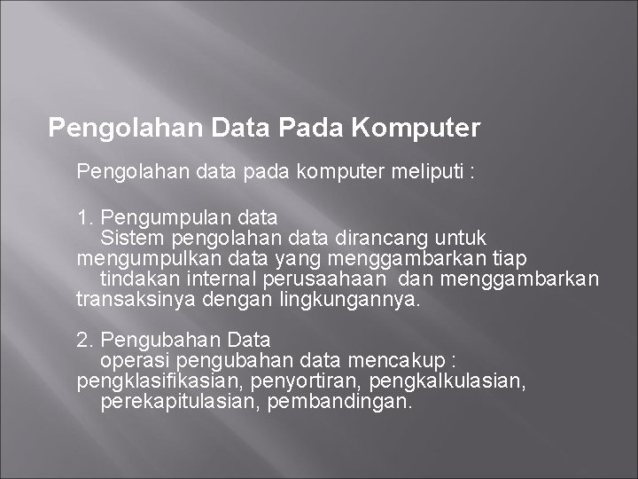 Pengolahan Data Pada Komputer Pengolahan data pada komputer meliputi : 1. Pengumpulan data Sistem