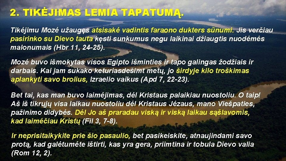 2. TIKĖJIMAS LEMIA TAPATUMĄ. Tikėjimu Mozė užaugęs atsisakė vadintis faraono dukters sūnumi. Jis verčiau