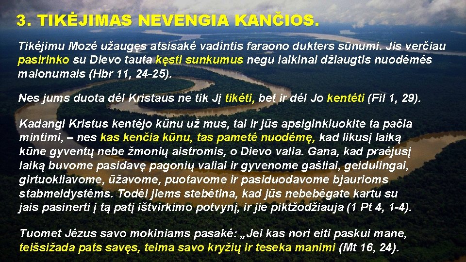 3. TIKĖJIMAS NEVENGIA KANČIOS. Tikėjimu Mozė užaugęs atsisakė vadintis faraono dukters sūnumi. Jis verčiau