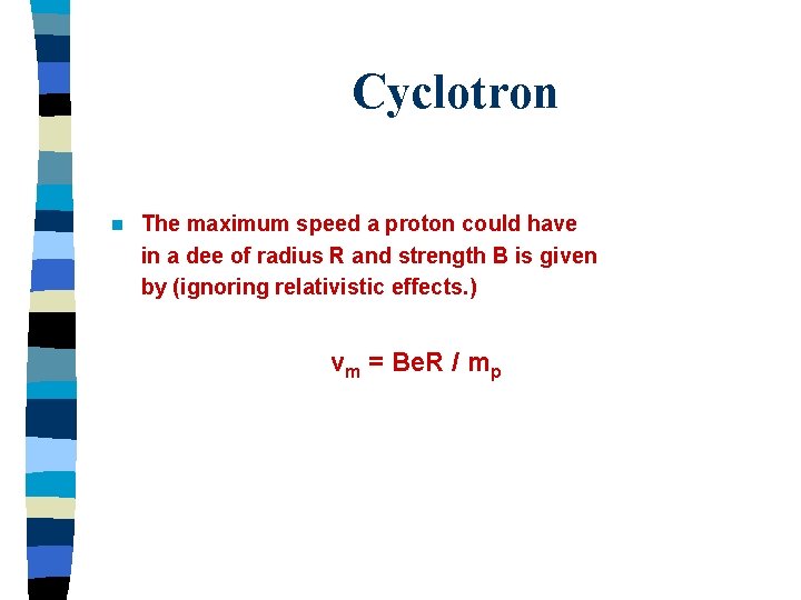 Cyclotron n The maximum speed a proton could have in a dee of radius
