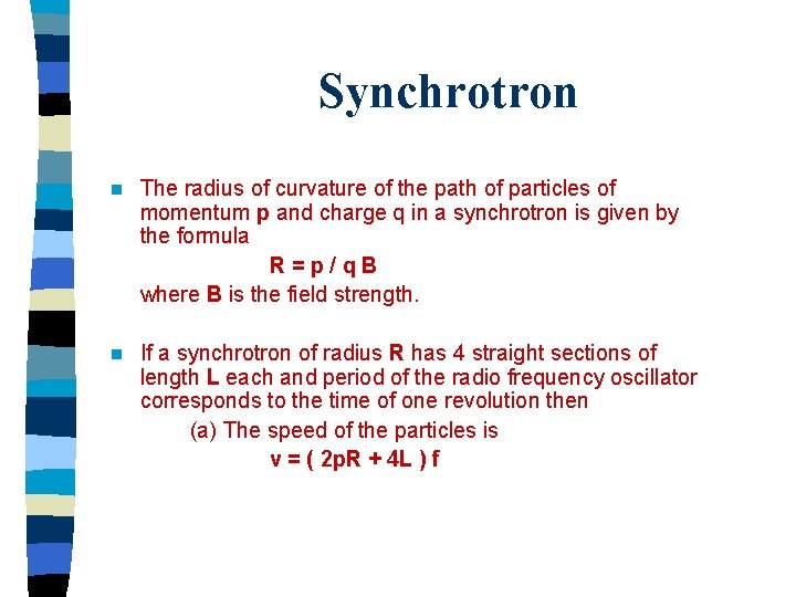 Synchrotron n The radius of curvature of the path of particles of momentum p