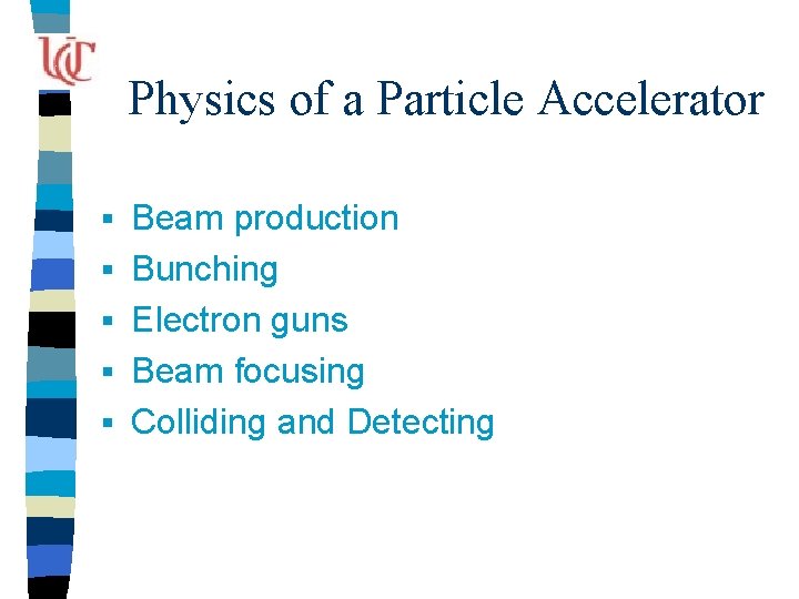 Physics of a Particle Accelerator § § § Beam production Bunching Electron guns Beam