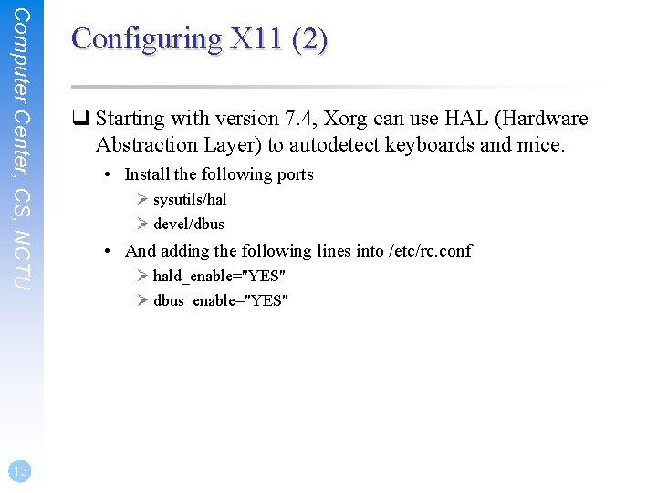 Computer Center, CS, NCTU 13 Configuring X 11 (2) q Starting with version 7. Computer Center, CS, NCTU 13 Configuring X 11 (2) q Starting with version 7.