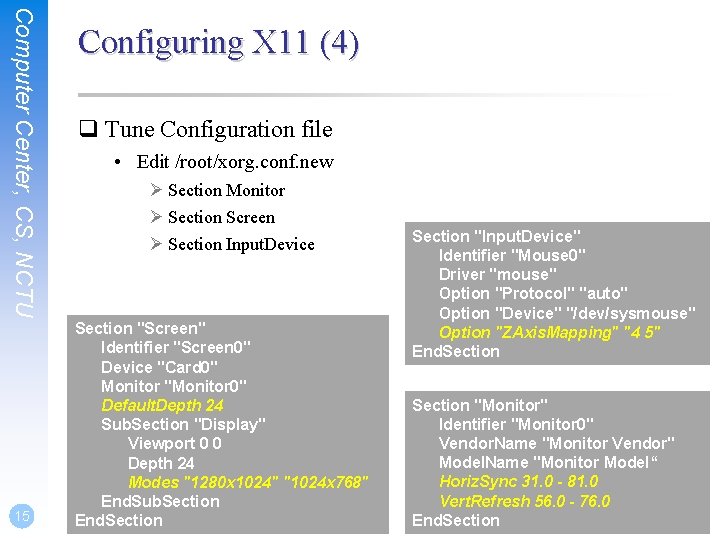 Computer Center, CS, NCTU 15 Configuring X 11 (4) q Tune Configuration file • Computer Center, CS, NCTU 15 Configuring X 11 (4) q Tune Configuration file •