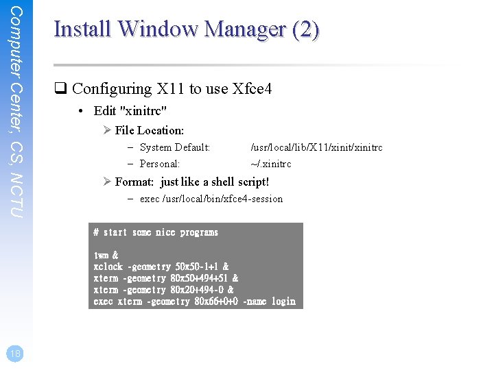 Computer Center, CS, NCTU Install Window Manager (2) q Configuring X 11 to use Computer Center, CS, NCTU Install Window Manager (2) q Configuring X 11 to use