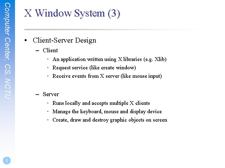 Computer Center, CS, NCTU X Window System (3) • Client-Server Design – Client • Computer Center, CS, NCTU X Window System (3) • Client-Server Design – Client •