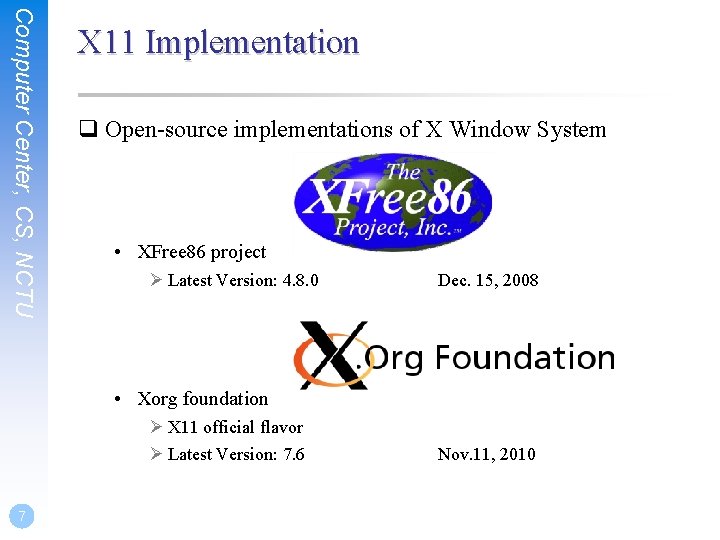 Computer Center, CS, NCTU X 11 Implementation q Open-source implementations of X Window System Computer Center, CS, NCTU X 11 Implementation q Open-source implementations of X Window System