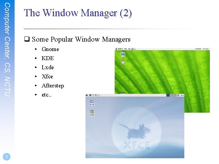 Computer Center, CS, NCTU 9 The Window Manager (2) q Some Popular Window Managers Computer Center, CS, NCTU 9 The Window Manager (2) q Some Popular Window Managers