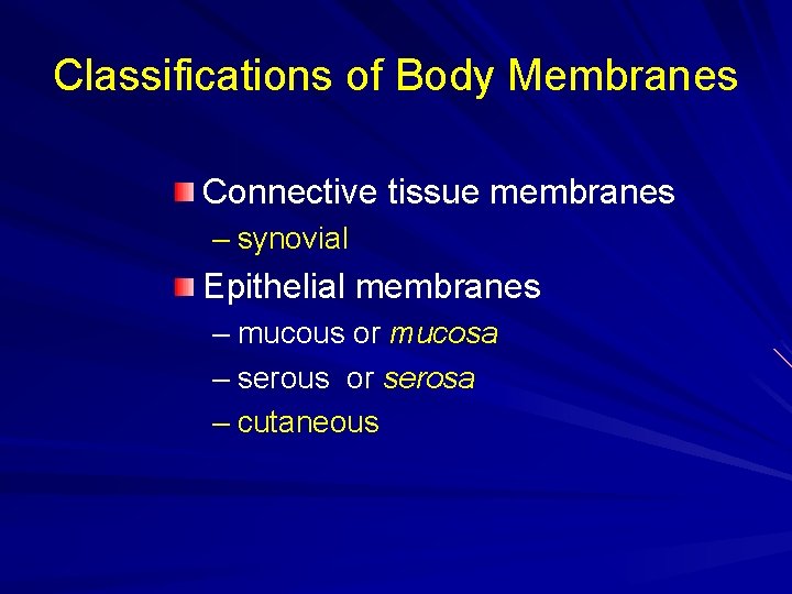 Classifications of Body Membranes Connective tissue membranes – synovial Epithelial membranes – mucous or