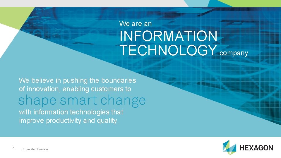 We are an INFORMATION TECHNOLOGY company We believe in pushing the boundaries of innovation,