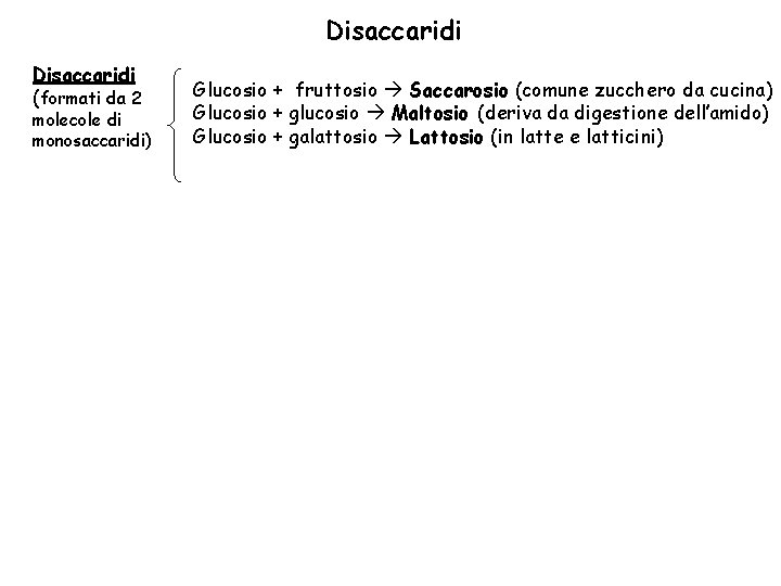 Disaccaridi (formati da 2 molecole di monosaccaridi) Glucosio + fruttosio Saccarosio (comune zucchero da