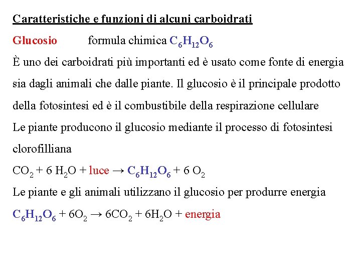 Caratteristiche e funzioni di alcuni carboidrati Glucosio formula chimica C 6 H 12 O