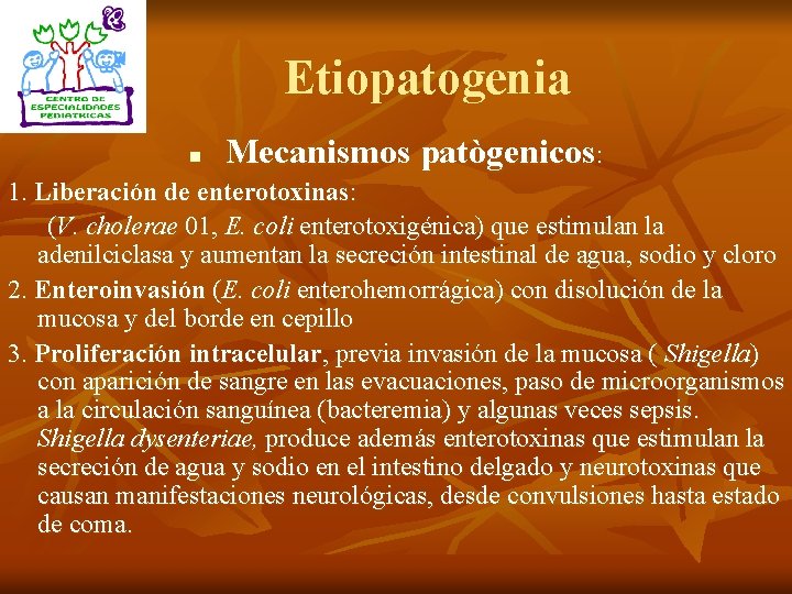Etiopatogenia n Mecanismos patògenicos: 1. Liberación de enterotoxinas: (V. cholerae 01, E. coli enterotoxigénica)