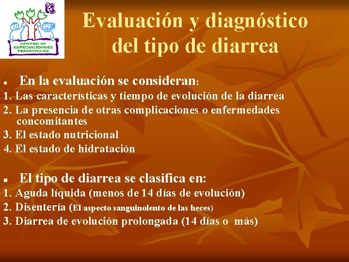 Evaluación y diagnóstico del tipo de diarrea n En la evaluación se consideran: 1.