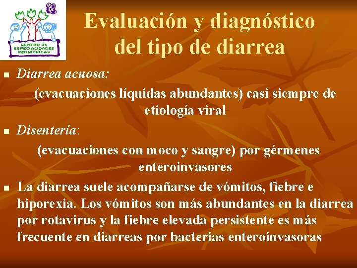 Evaluación y diagnóstico del tipo de diarrea n n n Diarrea acuosa: (evacuaciones líquidas