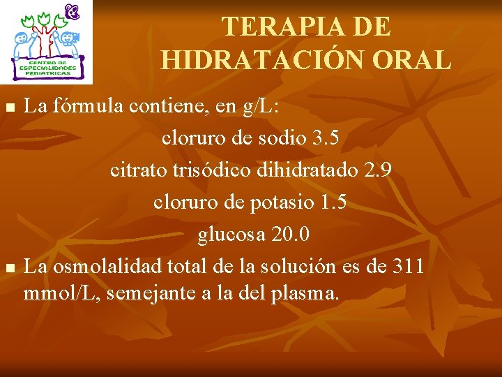 TERAPIA DE HIDRATACIÓN ORAL n n La fórmula contiene, en g/L: cloruro de sodio