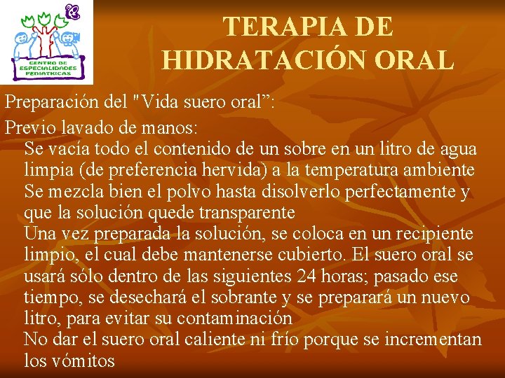 TERAPIA DE HIDRATACIÓN ORAL Preparación del "Vida suero oral”: Previo lavado de manos: Se