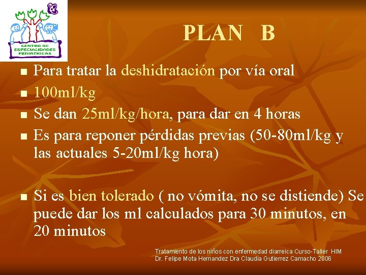 PLAN B n n n Para tratar la deshidratación por vía oral 100 ml/kg