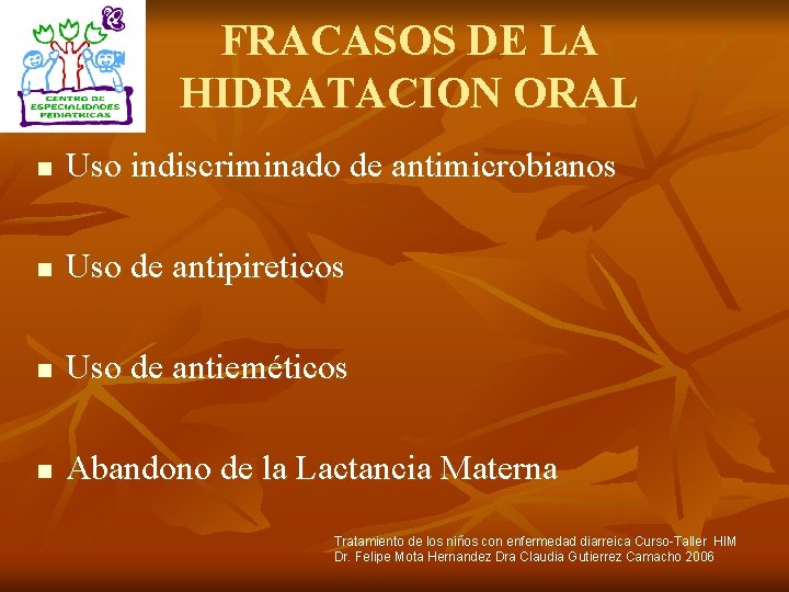 FRACASOS DE LA HIDRATACION ORAL n Uso indiscriminado de antimicrobianos n Uso de antipireticos
