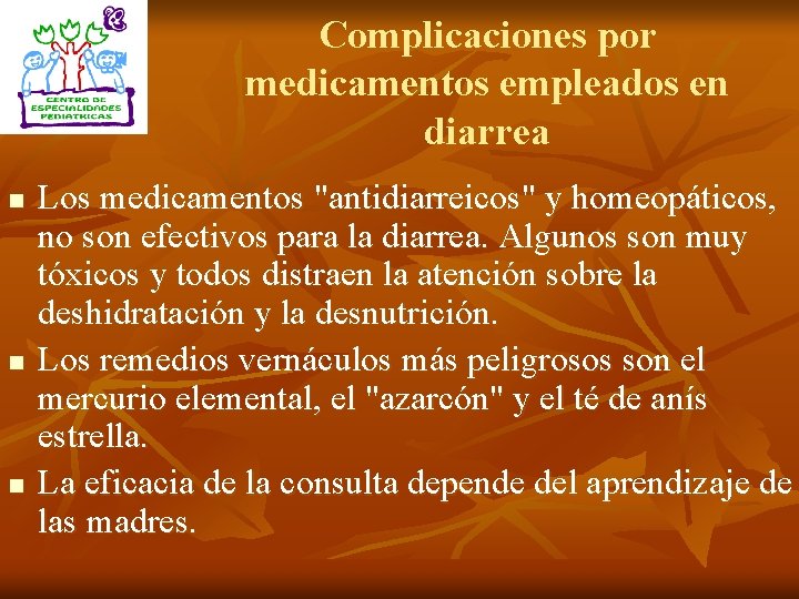 Complicaciones por medicamentos empleados en diarrea n n n Los medicamentos "antidiarreicos" y homeopáticos,