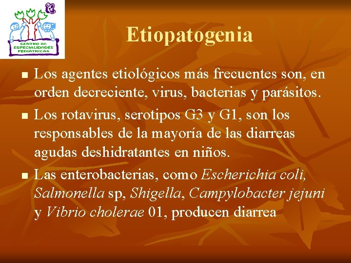 Etiopatogenia n n n Los agentes etiológicos más frecuentes son, en orden decreciente, virus,