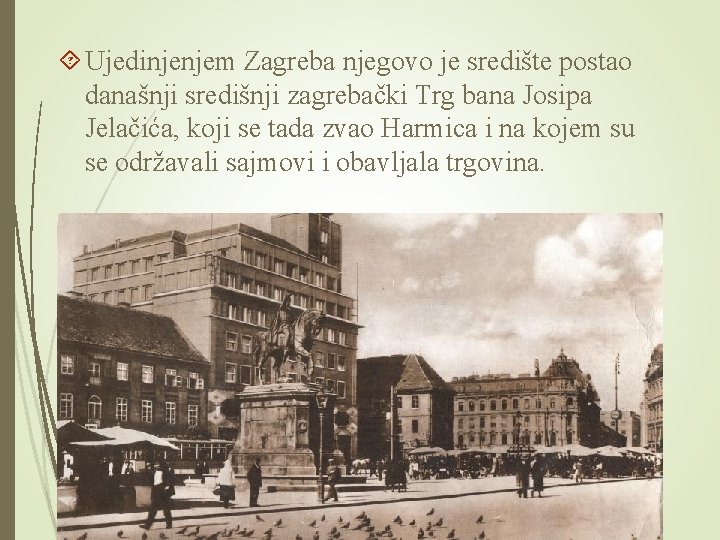  Ujedinjenjem Zagreba njegovo je središte postao današnji središnji zagrebački Trg bana Josipa Jelačića,