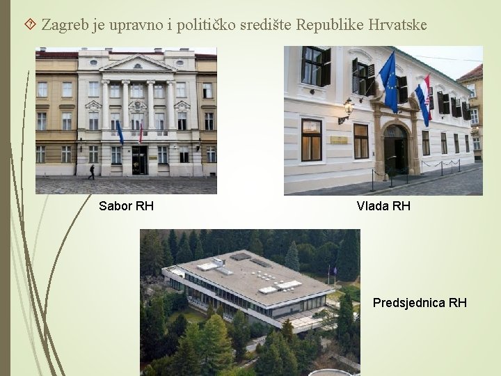  Zagreb je upravno i političko središte Republike Hrvatske Sabor RH Vlada RH Predsjednica
