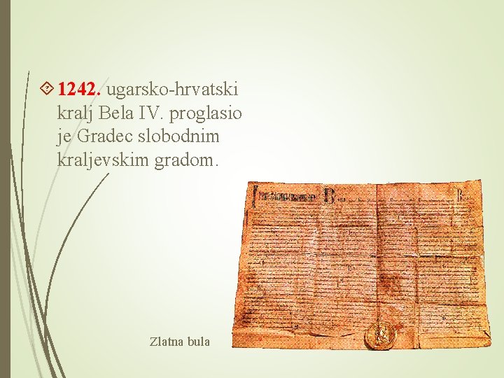  1242. ugarsko-hrvatski kralj Bela IV. proglasio je Gradec slobodnim kraljevskim gradom. Zlatna bula