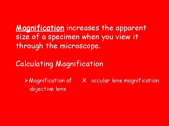 Magnification increases the apparent size of a specimen when you view it through the