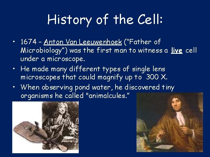 History of the Cell: • 1674 – Anton Van Leeuwenhoek (“Father of Microbiology”) was