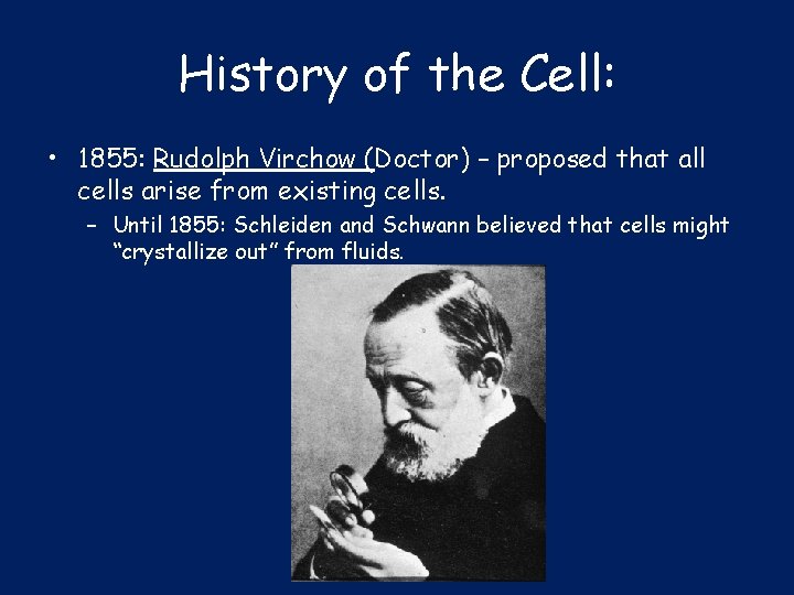 History of the Cell: • 1855: Rudolph Virchow (Doctor) – proposed that all cells