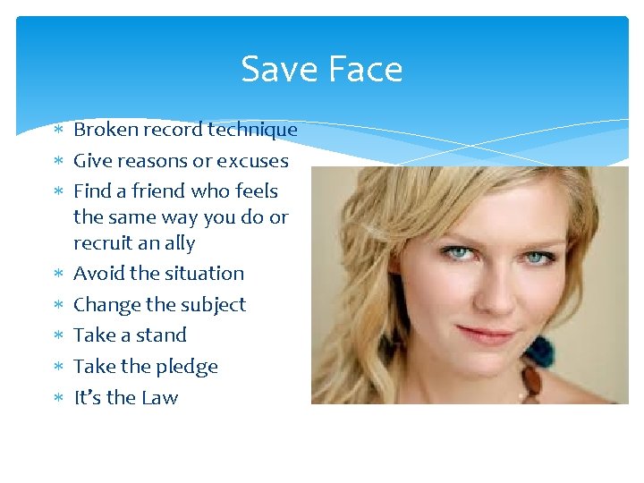 Save Face Broken record technique Give reasons or excuses Find a friend who feels