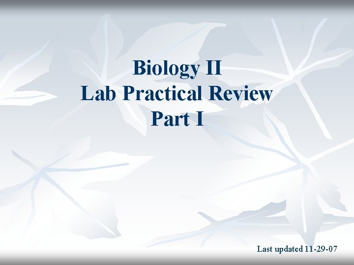 Biology II Lab Practical Review Part I Last updated 11 -29 -07 