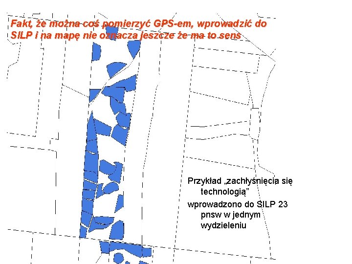 Fakt, że można coś pomierzyć GPS-em, wprowadzić do SILP i na mapę nie oznacza