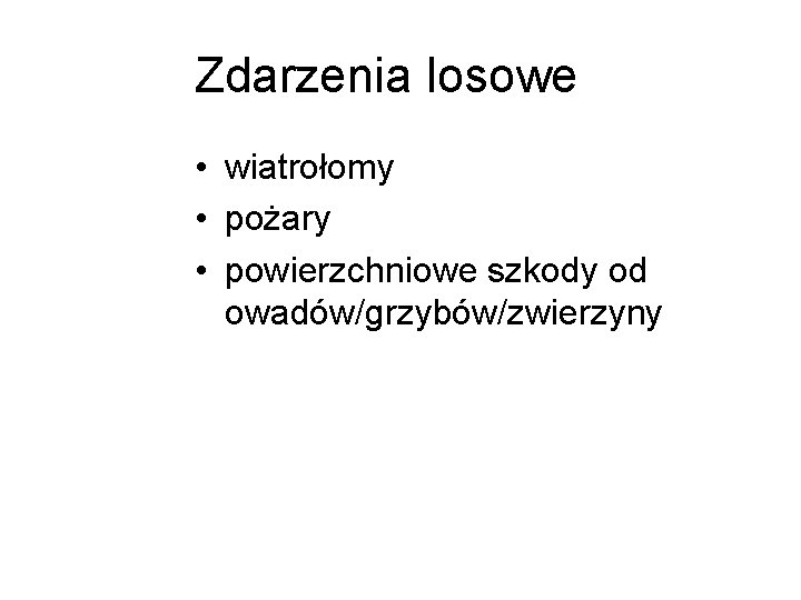 Zdarzenia losowe • wiatrołomy • pożary • powierzchniowe szkody od owadów/grzybów/zwierzyny 