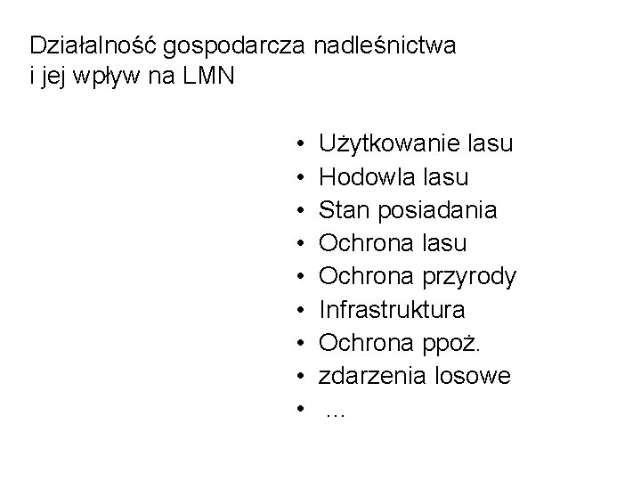 Działalność gospodarcza nadleśnictwa i jej wpływ na LMN • • • Użytkowanie lasu Hodowla