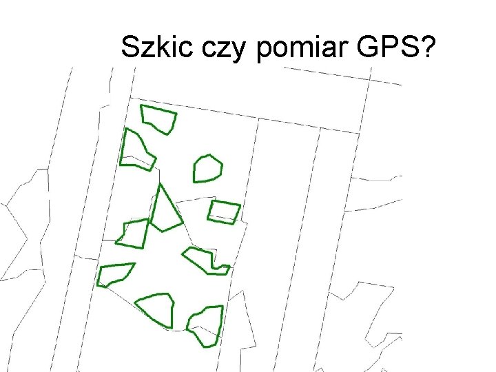 Szkic czy pomiar GPS? 